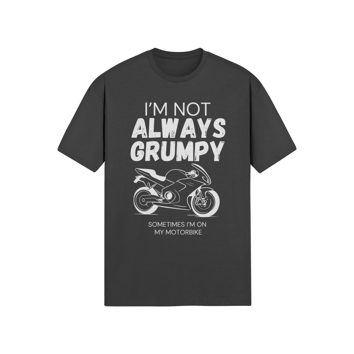 "I'm Not Always Grumpy. Sometimes I'm On My Motorbike" - Road Bike (LT)