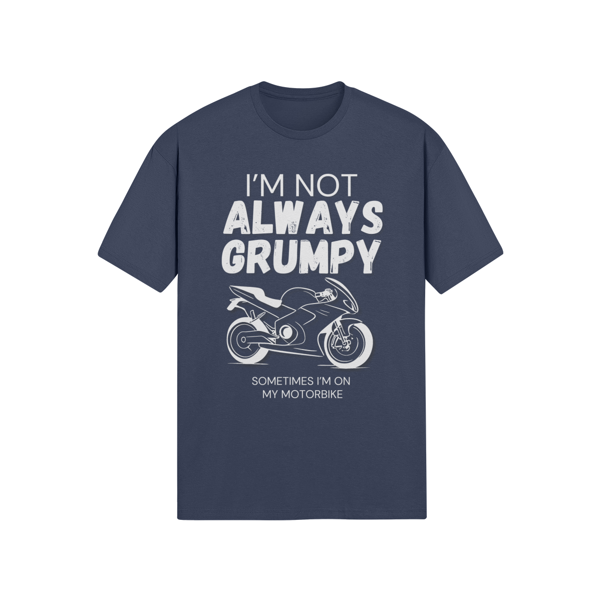 "I'm Not Always Grumpy. Sometimes I'm On My Motorbike" - Road Bike (LT)