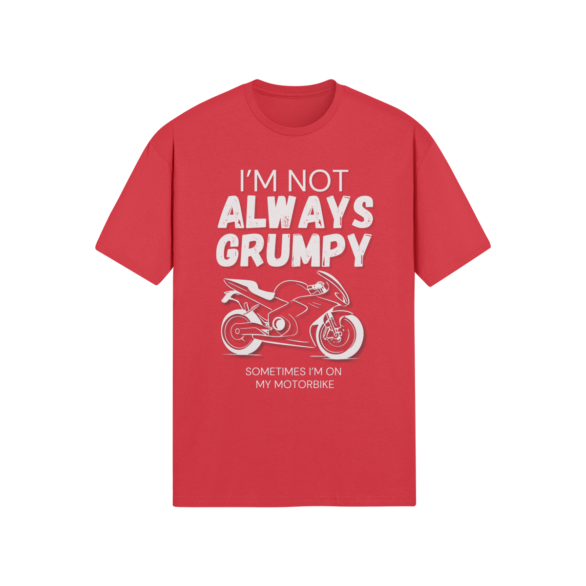 "I'm Not Always Grumpy. Sometimes I'm On My Motorbike" - Road Bike (LT)