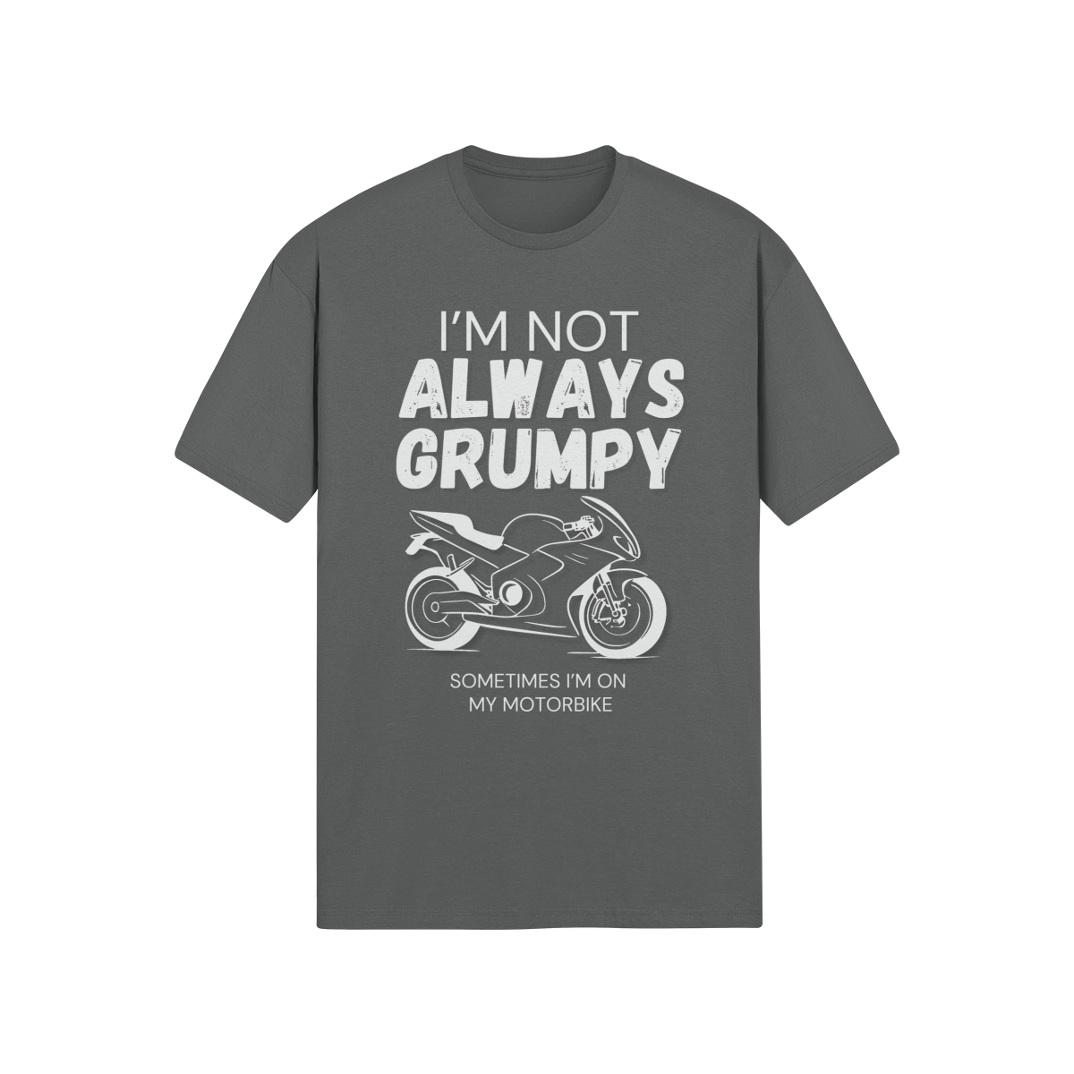 "I'm Not Always Grumpy. Sometimes I'm On My Motorbike" - Road Bike (LT)