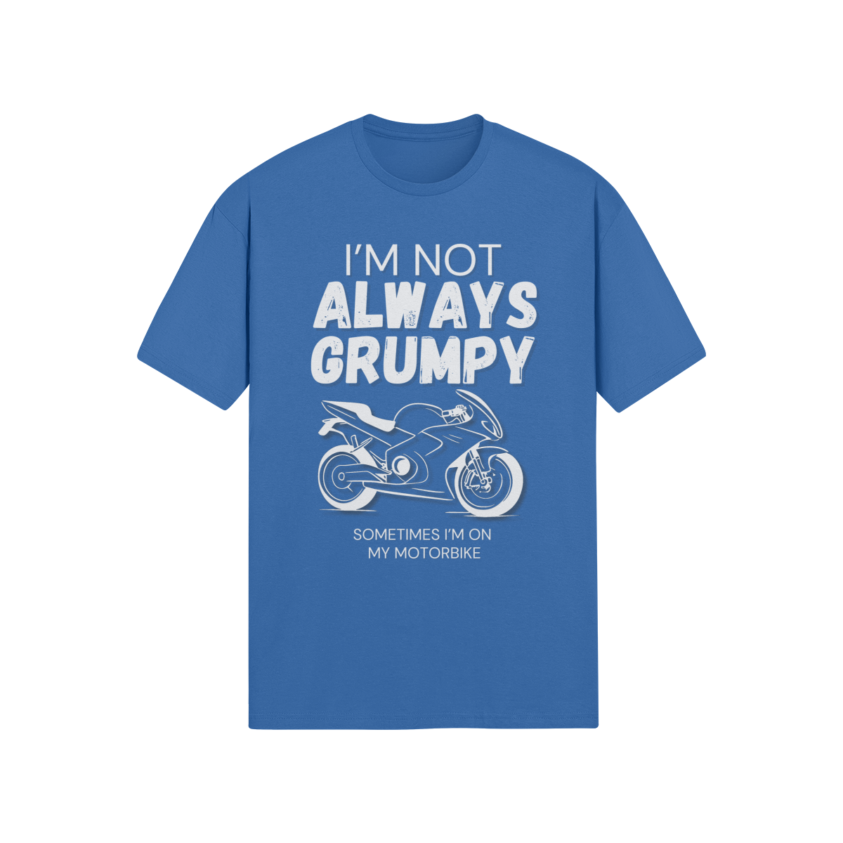 "I'm Not Always Grumpy. Sometimes I'm On My Motorbike" - Road Bike (LT)