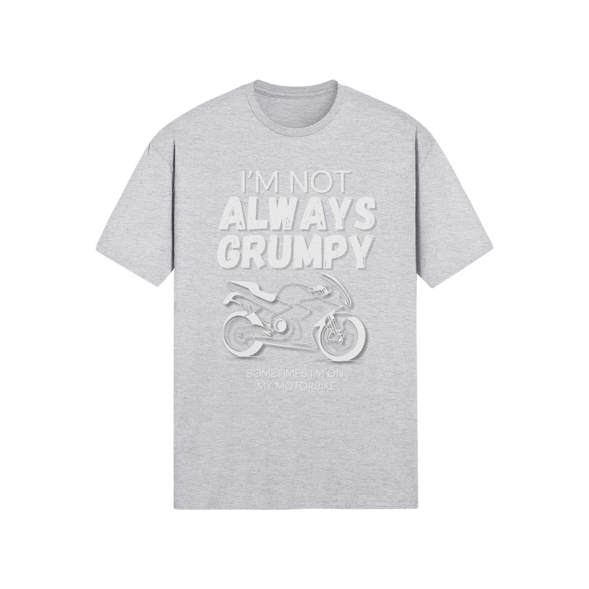 "I'm Not Always Grumpy. Sometimes I'm On My Motorbike" - Road Bike (LT)