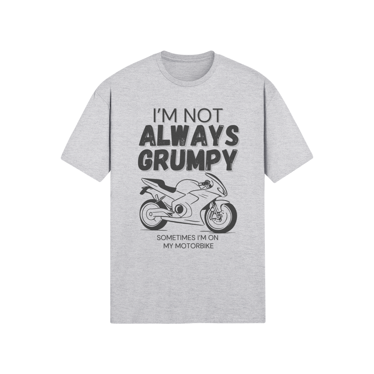 "I'm Not Always Grumpy. Sometimes I'm On My Motorbike" - Roadbike (DT)