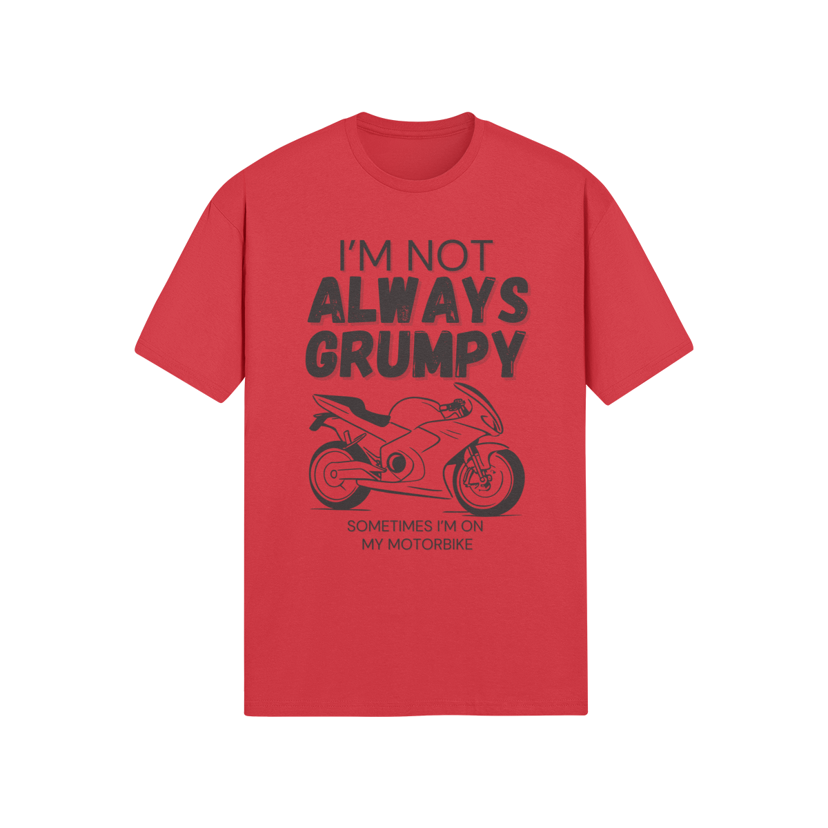 "I'm Not Always Grumpy. Sometimes I'm On My Motorbike" - Roadbike (DT)