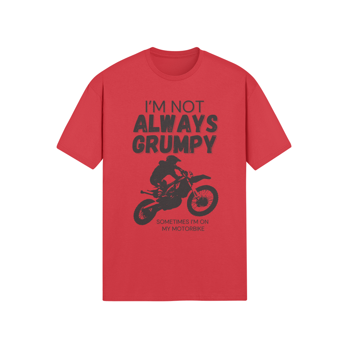 "I'm Not Always Grumpy. Sometimes I'm On My Motorbike - Dirtbike (DT)