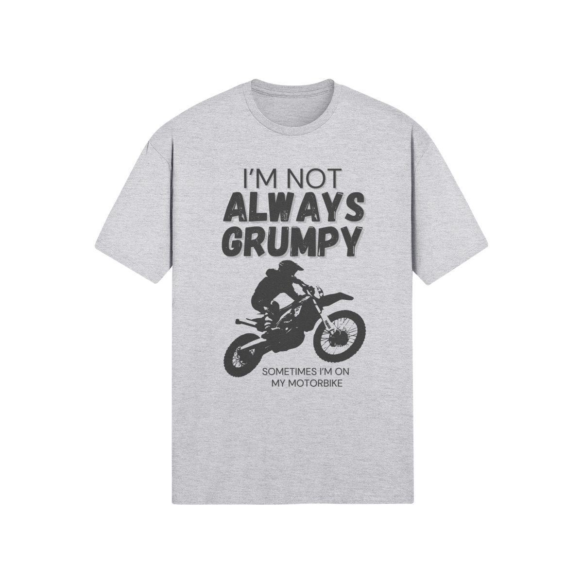 "I'm Not Always Grumpy. Sometimes I'm On My Motorbike - Dirtbike (DT)