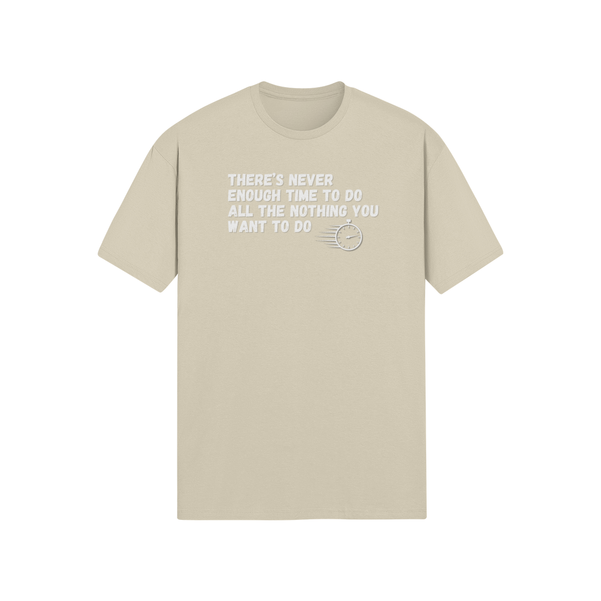 "There's Never Enough Time To Do All The Nothing You Want To Do" - T-Shirt (LT)