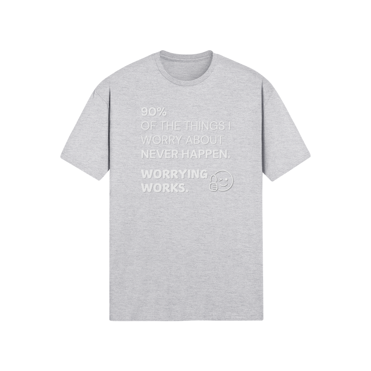 "90% of the things I worry about never happen. WORRYING WORKS." - T-Shirt (LT)