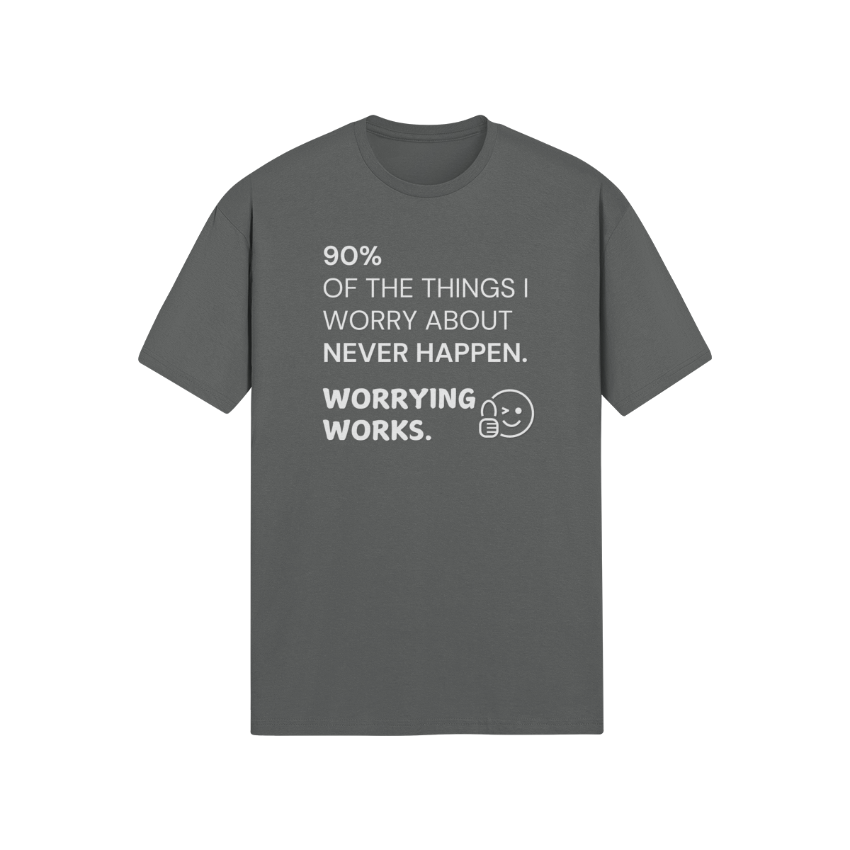 "90% of the things I worry about never happen. WORRYING WORKS." - T-Shirt (LT)