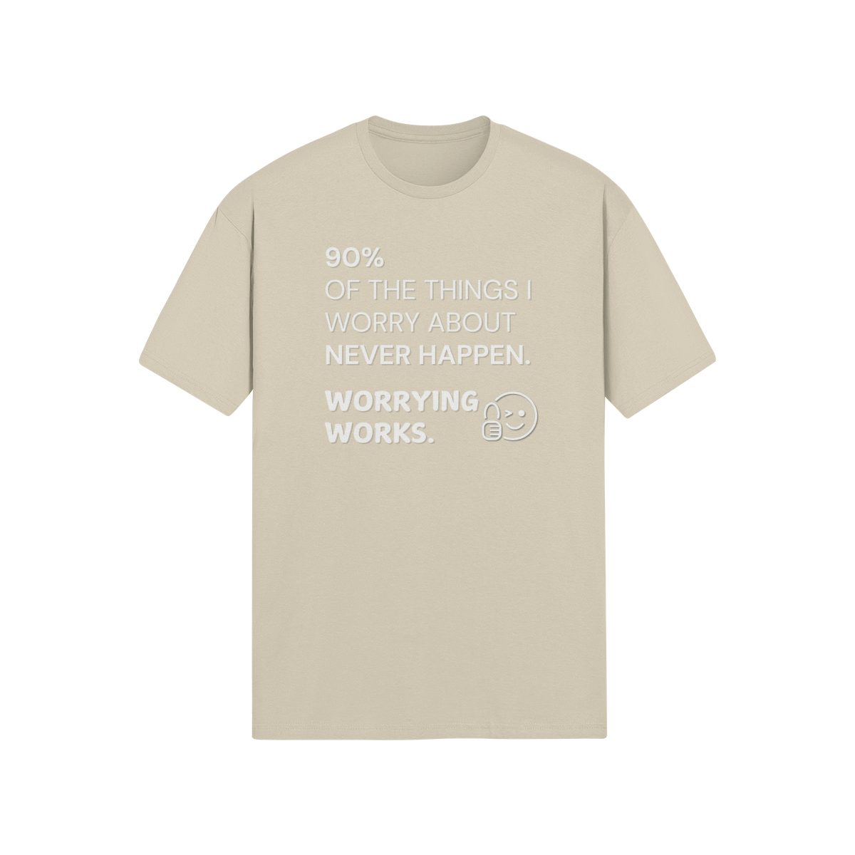 "90% of the things I worry about never happen. WORRYING WORKS." - T-Shirt (LT)