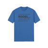 "I’m glad I’ve got boobs...the last thing I need is people making eye contact with me." - T-Shirt (DT)