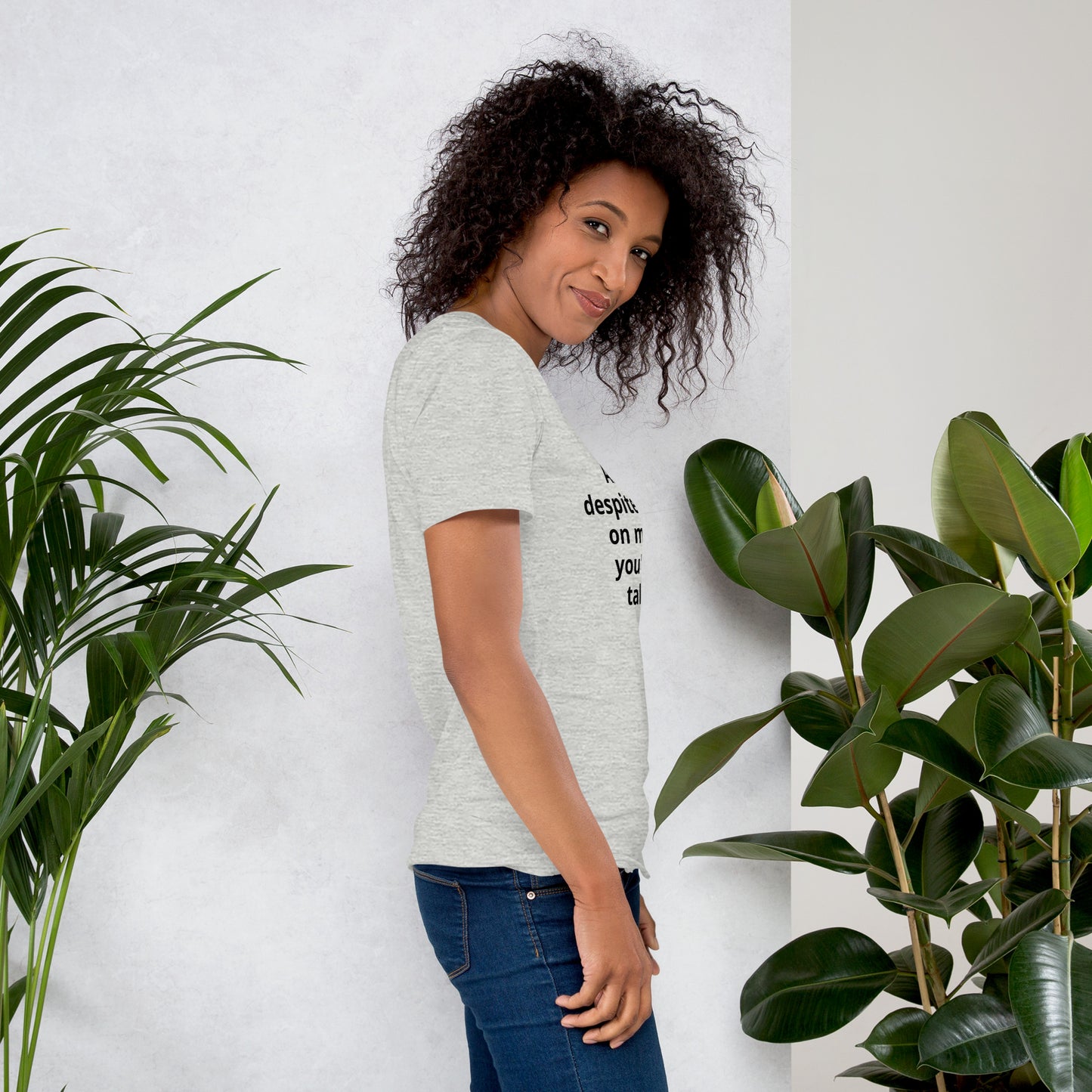 "And yet, despite the look on my face, you're still talking." - T-shirt, unisex (DT)