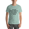 "And yet, despite the look on my face, you're still talking." - T-shirt, unisex (DT)