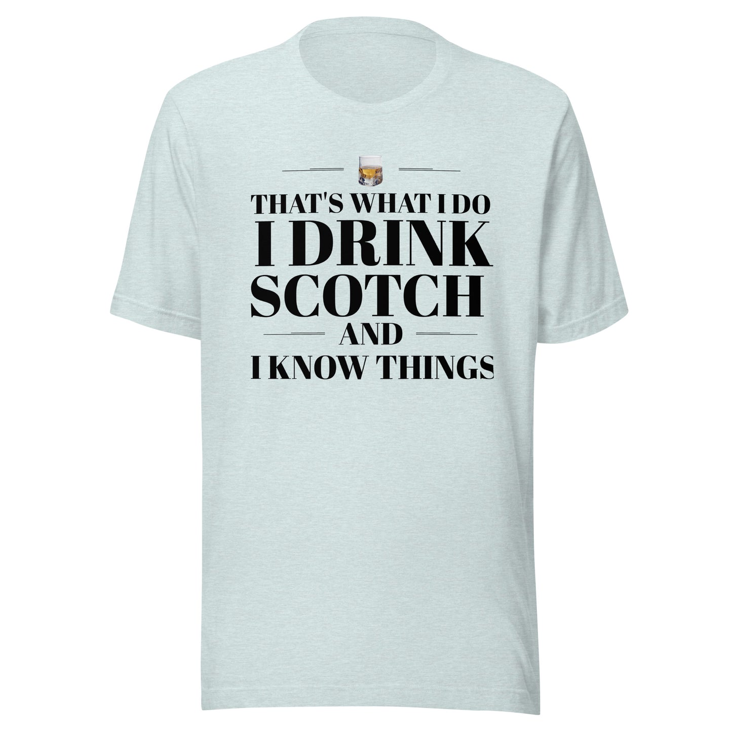 "That's What I Do. I Drink Scotch and I know Things." - T-shirt, unisex (DT)