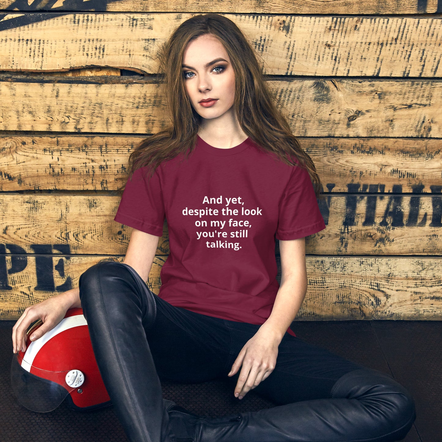 "And yet, despite the look on my face, you're still talking." - T-shirt, unisex (LT)
