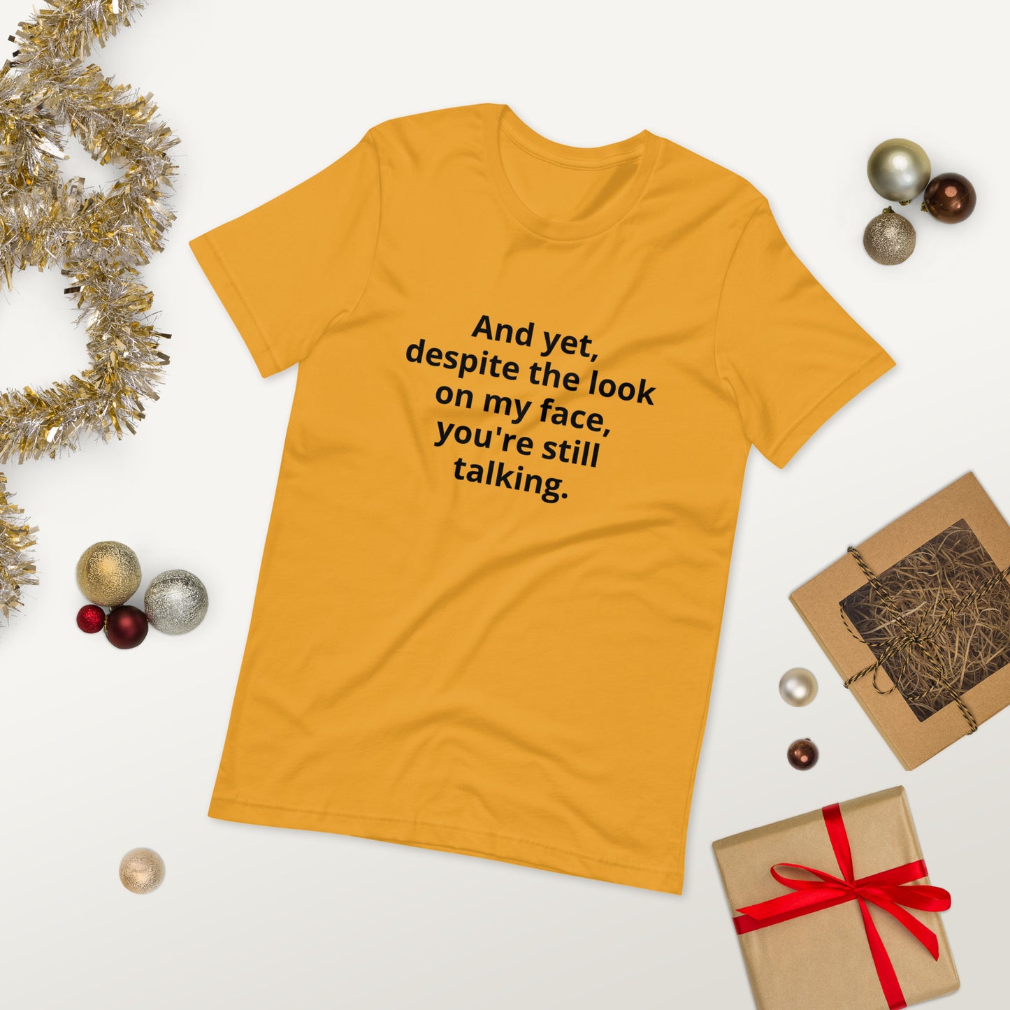 "And yet, despite the look on my face, you're still talking." - T-shirt, unisex (DT)
