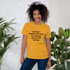 "And yet, despite the look on my face, you're still talking." - T-shirt, unisex (DT)