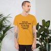 "And yet, despite the look on my face, you're still talking." - T-shirt, unisex (DT)