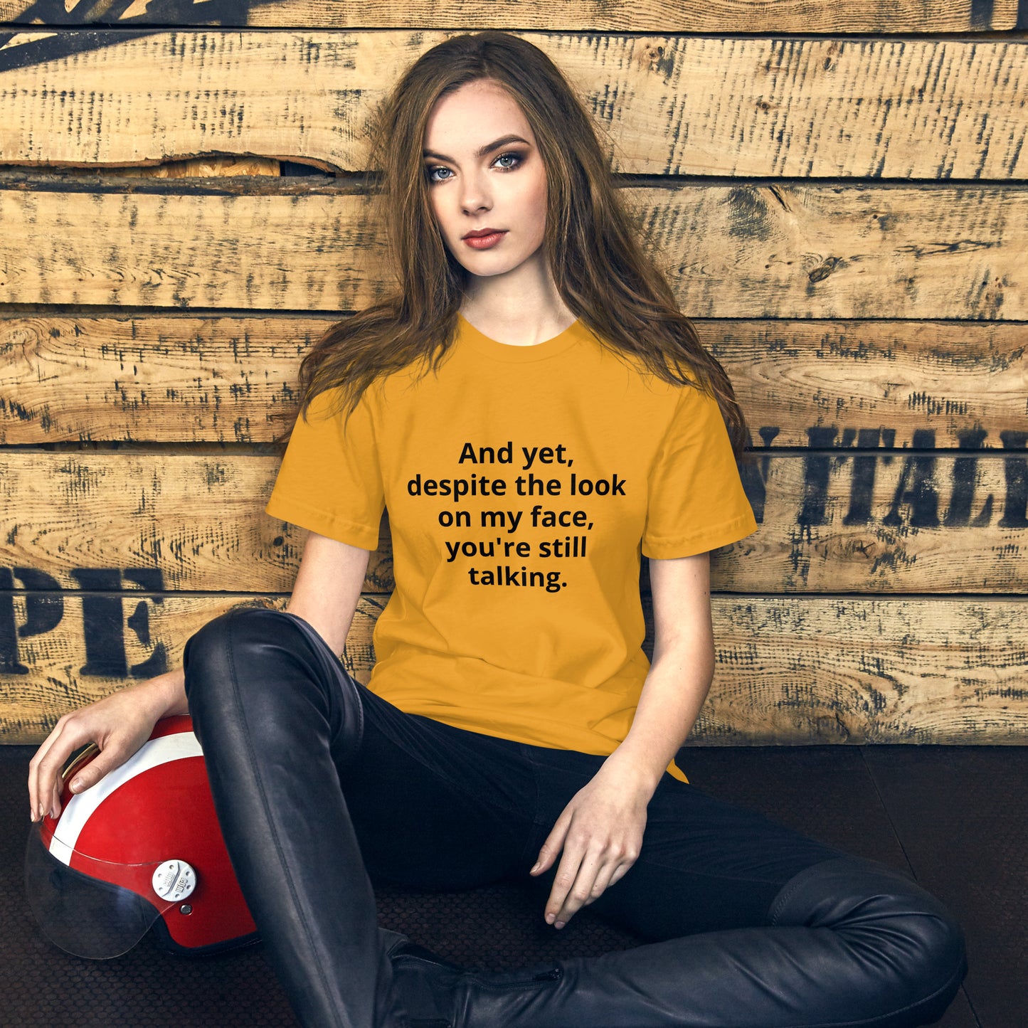 "And yet, despite the look on my face, you're still talking." - T-shirt, unisex (DT)