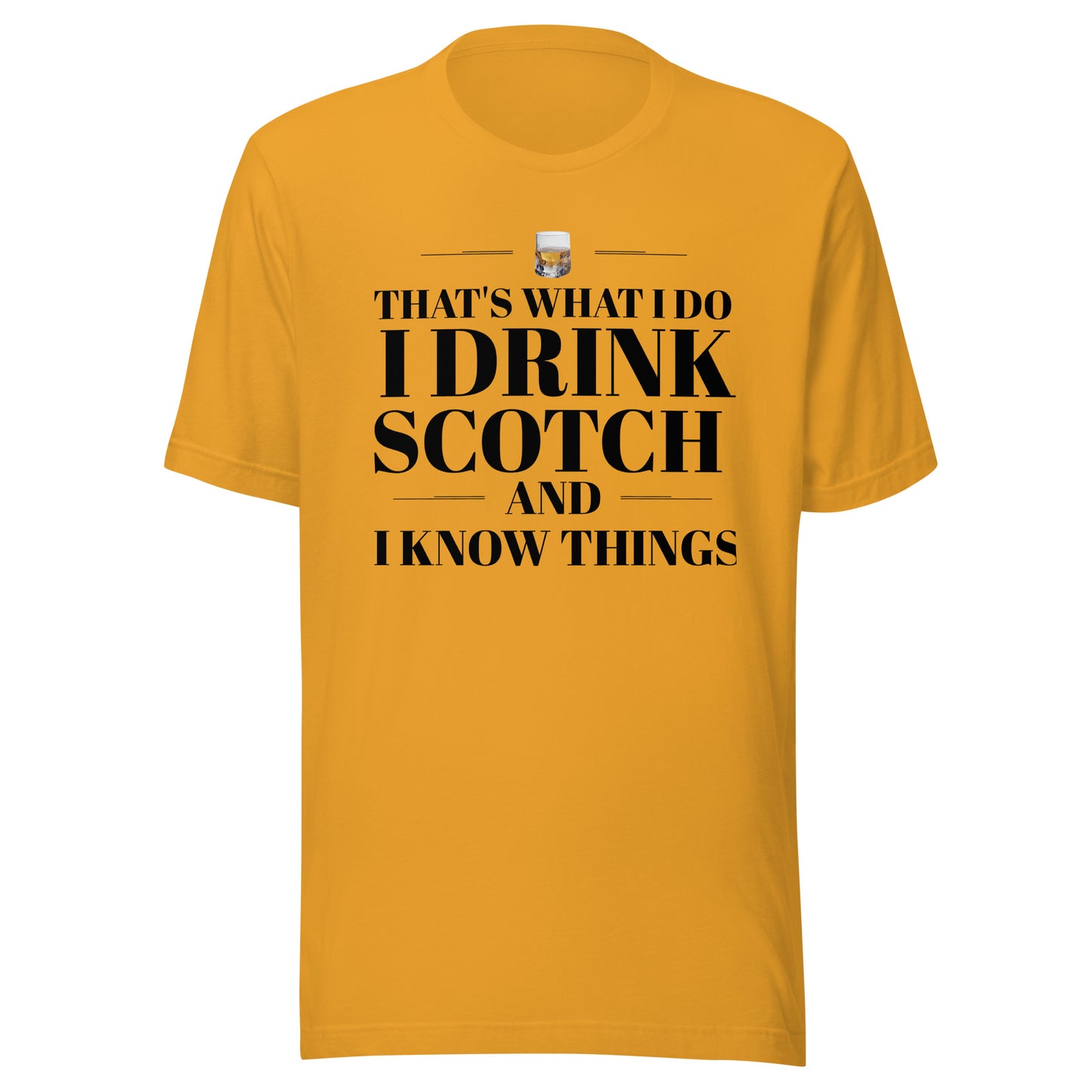 "That's What I Do. I Drink Scotch and I know Things." - T-shirt, unisex (DT)