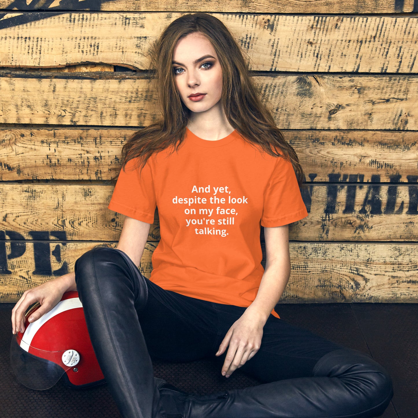 "And yet, despite the look on my face, you're still talking." - T-shirt, unisex (LT)