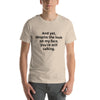 "And yet, despite the look on my face, you're still talking." - T-shirt, unisex (DT)