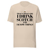 "That's What I Do. I Drink Scotch and I know Things." - T-shirt, unisex (DT)