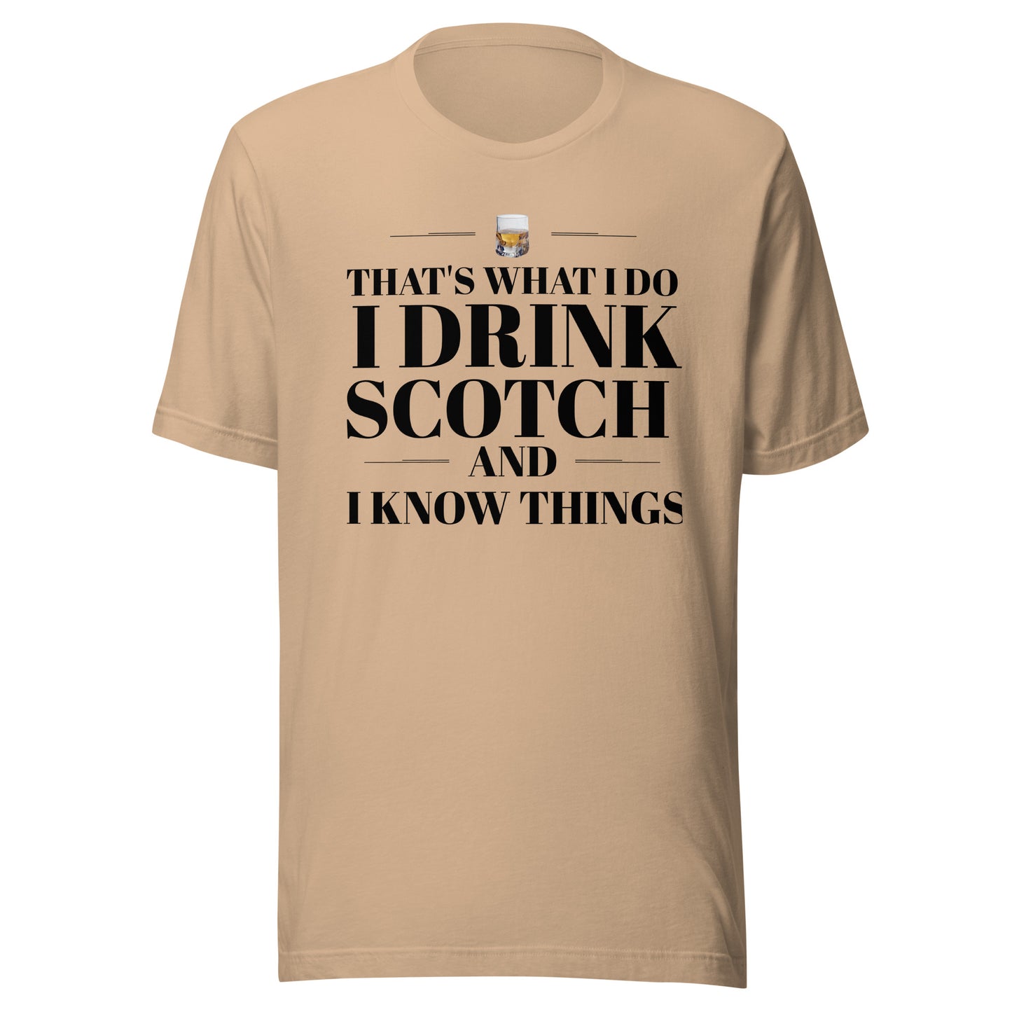 "That's What I Do. I Drink Scotch and I know Things." - T-shirt, unisex (DT)