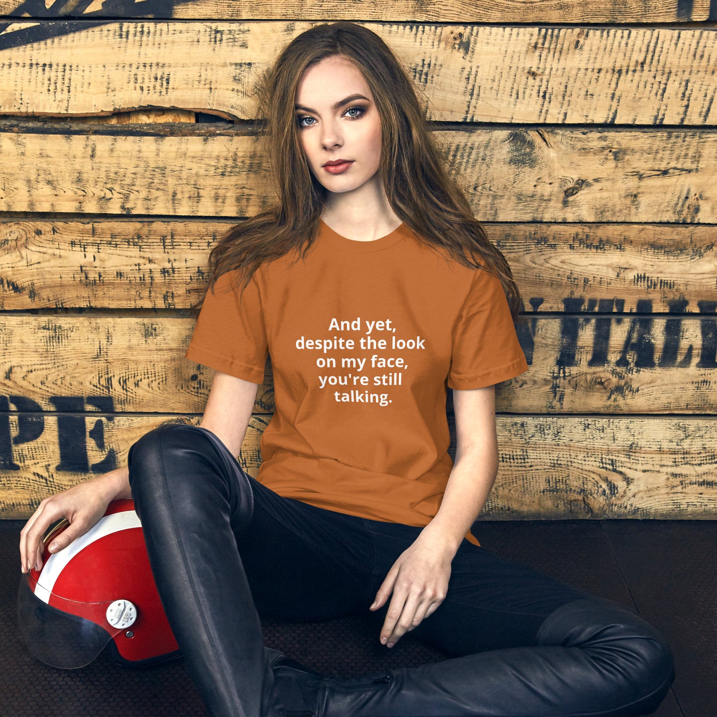 "And yet, despite the look on my face, you're still talking." - T-shirt, unisex (LT)