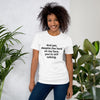 "And yet, despite the look on my face, you're still talking." - T-shirt, unisex (DT)