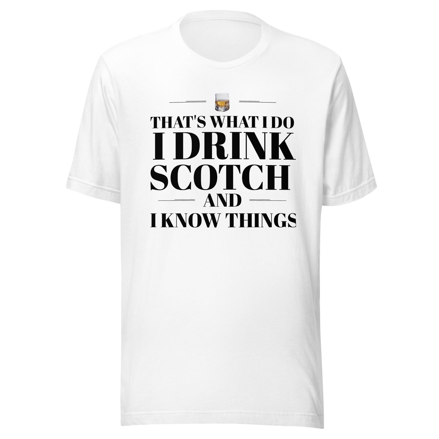 "That's What I Do. I Drink Scotch and I know Things." - T-shirt, unisex (DT)